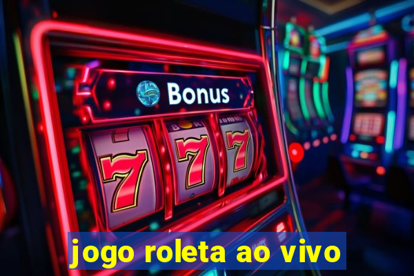 jogo roleta ao vivo