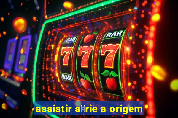 assistir s茅rie a origem