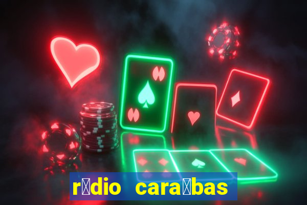 r谩dio cara铆bas fm irec锚 bahia