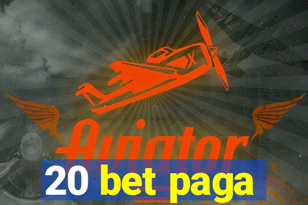 20 bet paga