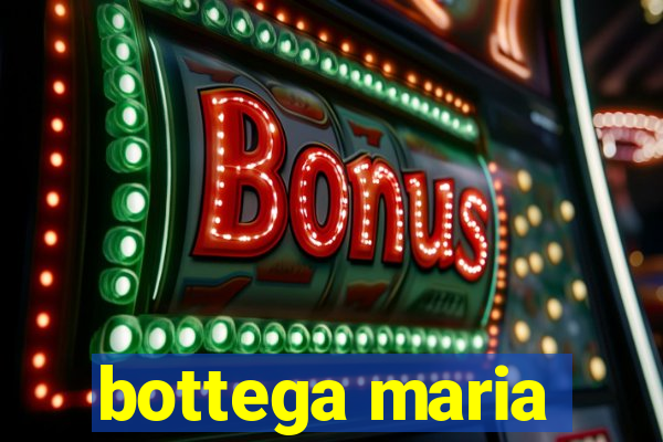 bottega maria