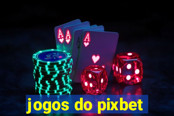 jogos do pixbet