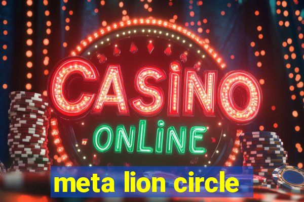 meta lion circle