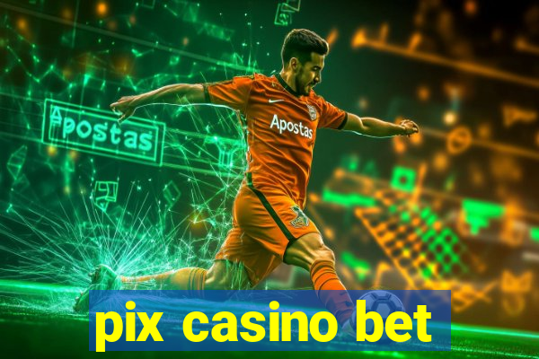 pix casino bet