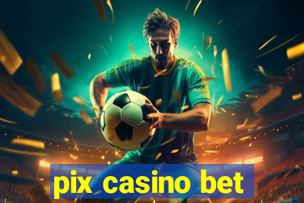 pix casino bet