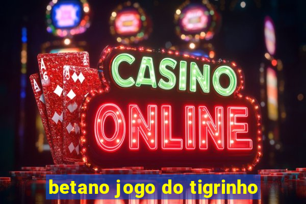 betano jogo do tigrinho