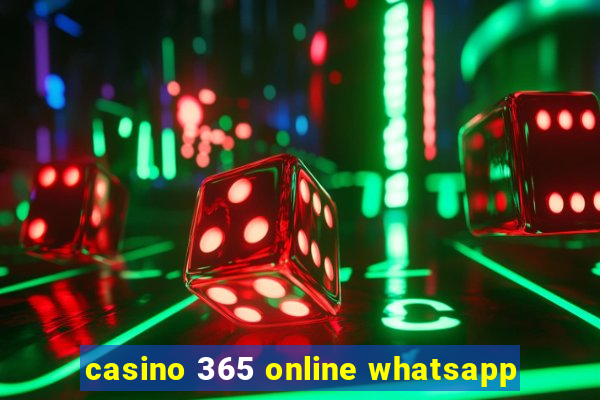 casino 365 online whatsapp