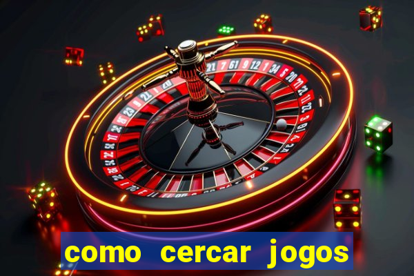 como cercar jogos de futebol