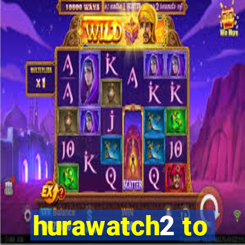 hurawatch2 to