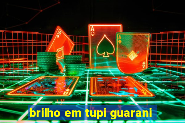 brilho em tupi guarani