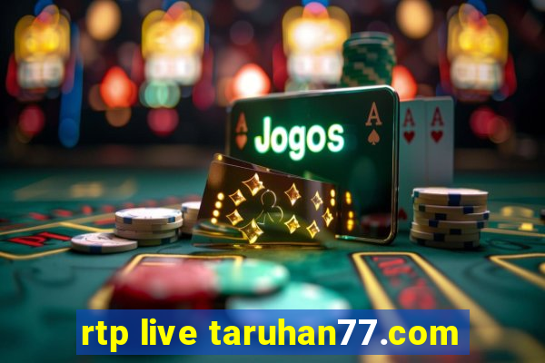 rtp live taruhan77.com