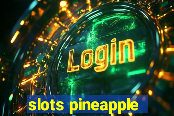 slots pineapple