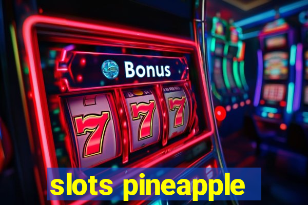 slots pineapple