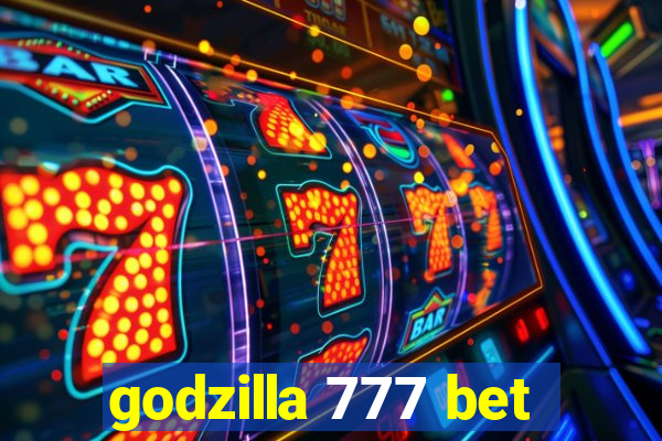 godzilla 777 bet