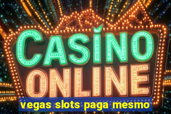 vegas slots paga mesmo