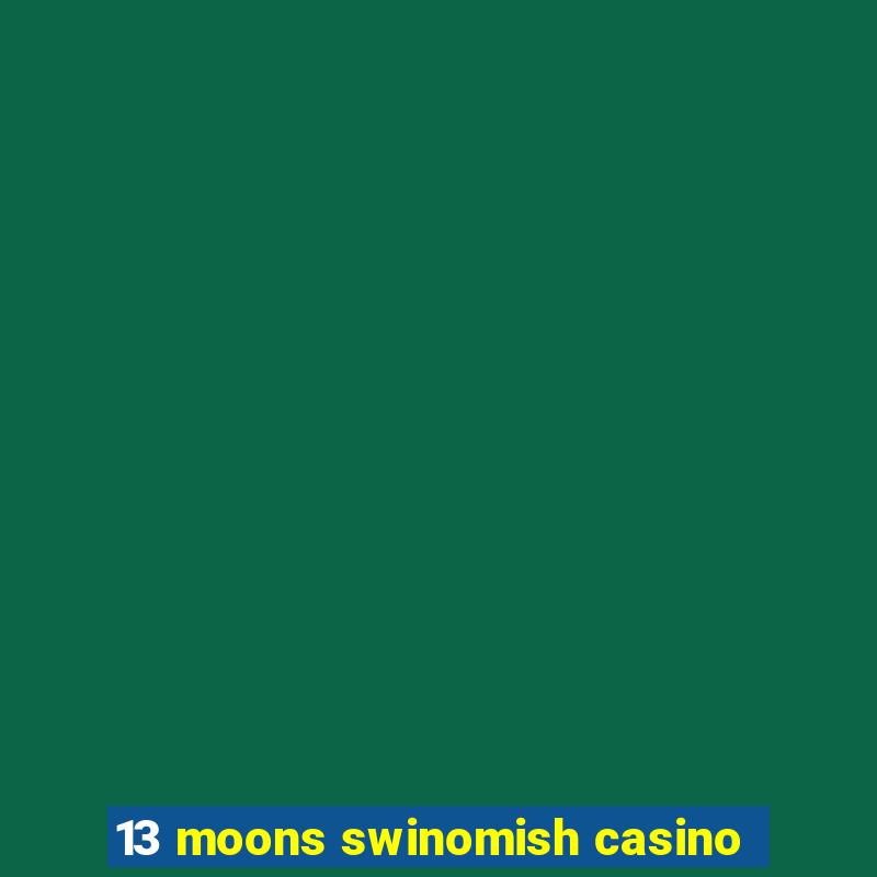 13 moons swinomish casino