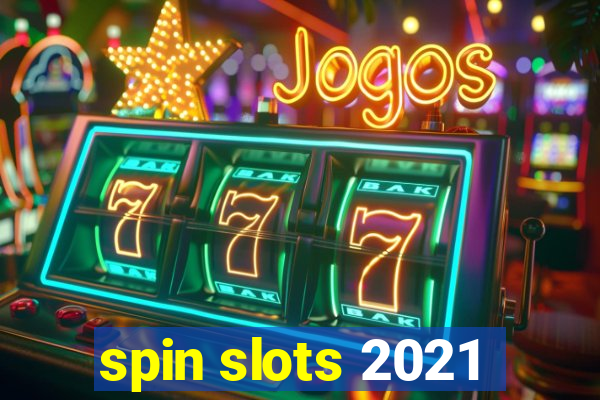 spin slots 2021