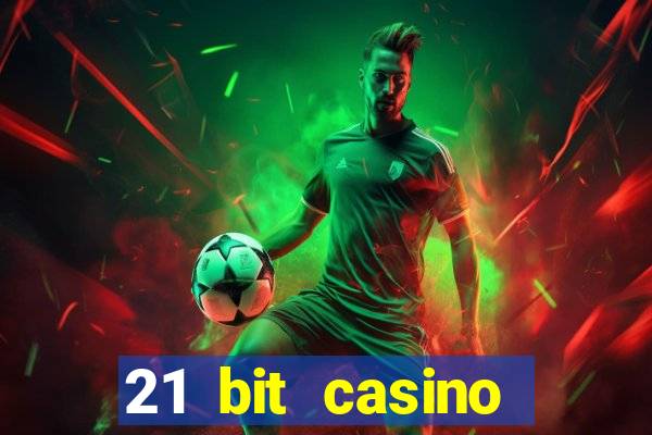 21 bit casino online betrugstest