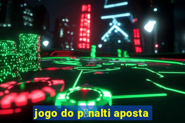 jogo do p锚nalti aposta