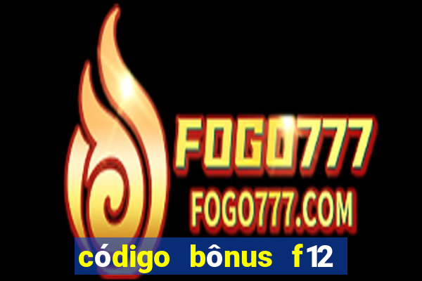 código bônus f12 bet depósito