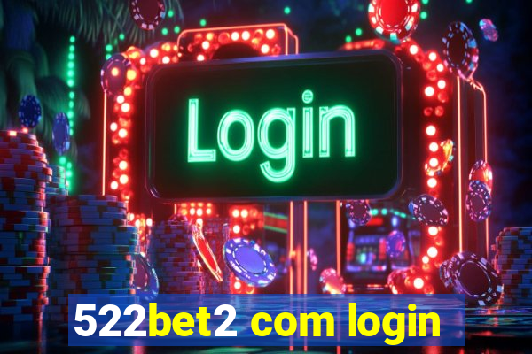 522bet2 com login