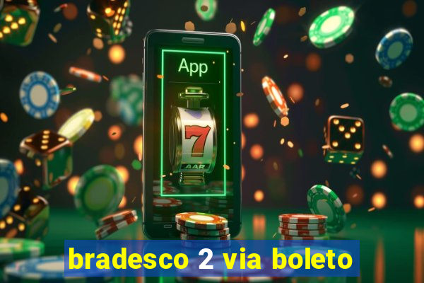 bradesco 2 via boleto