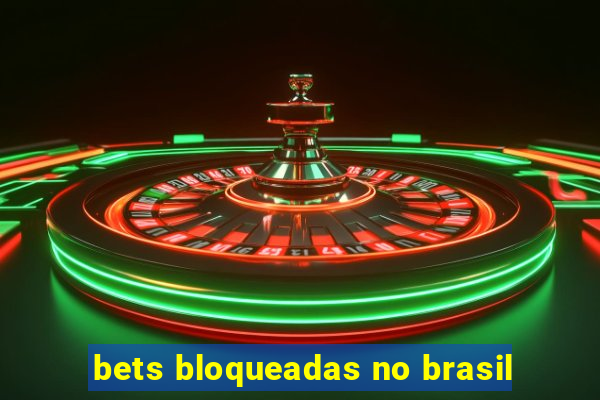 bets bloqueadas no brasil