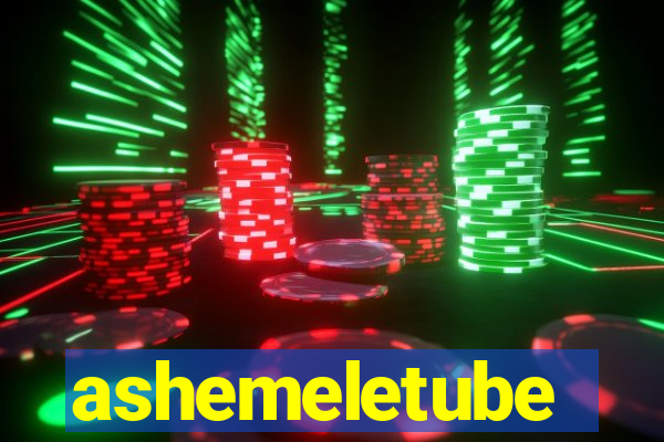 ashemeletube