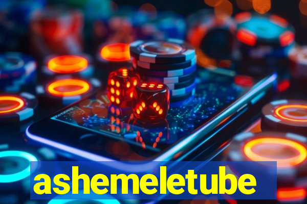 ashemeletube