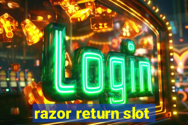 razor return slot