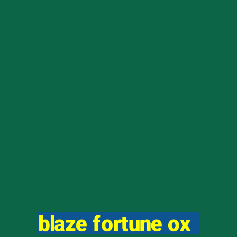 blaze fortune ox