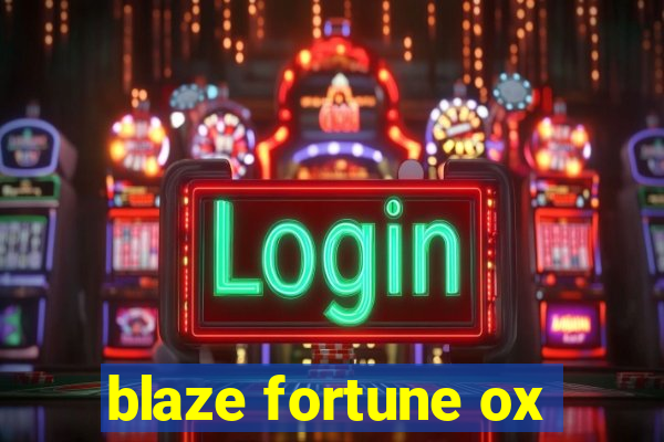 blaze fortune ox