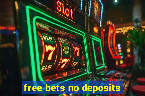 free bets no deposits