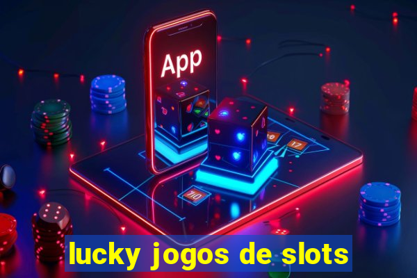 lucky jogos de slots