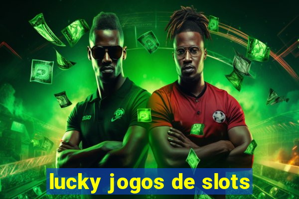 lucky jogos de slots