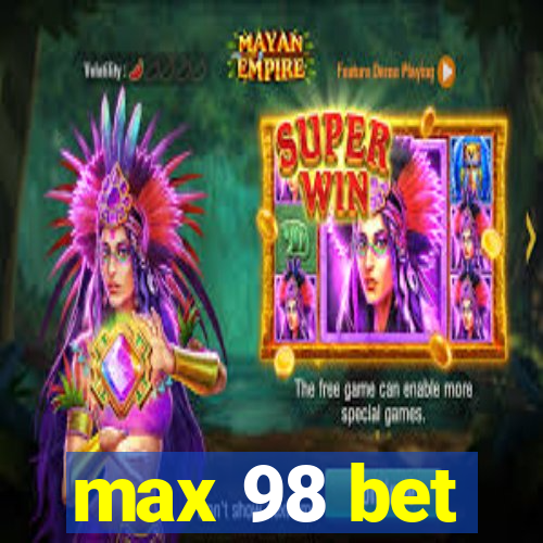 max 98 bet