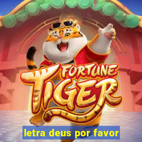 letra deus por favor