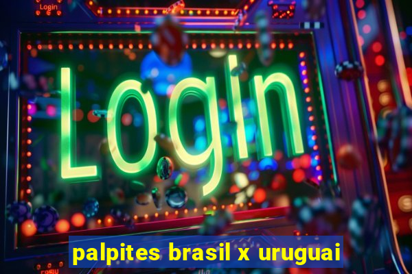 palpites brasil x uruguai