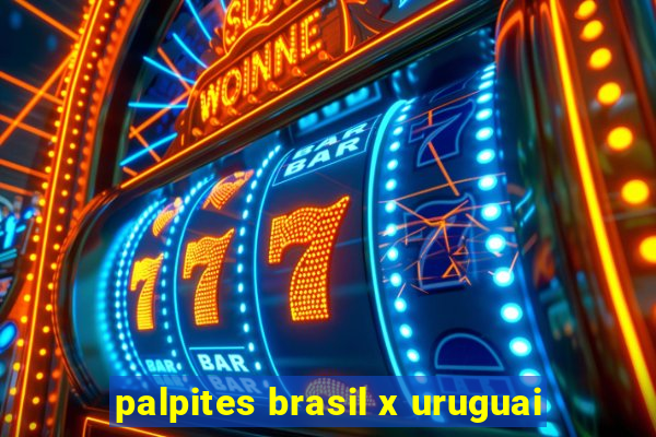 palpites brasil x uruguai