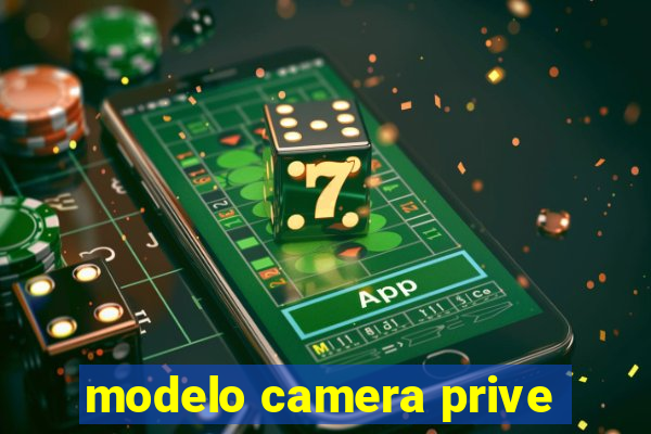 modelo camera prive