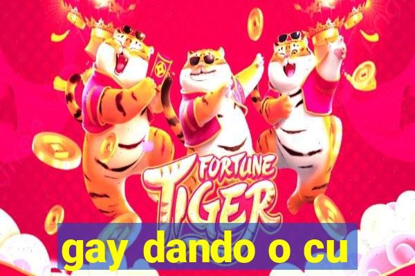 gay dando o cu