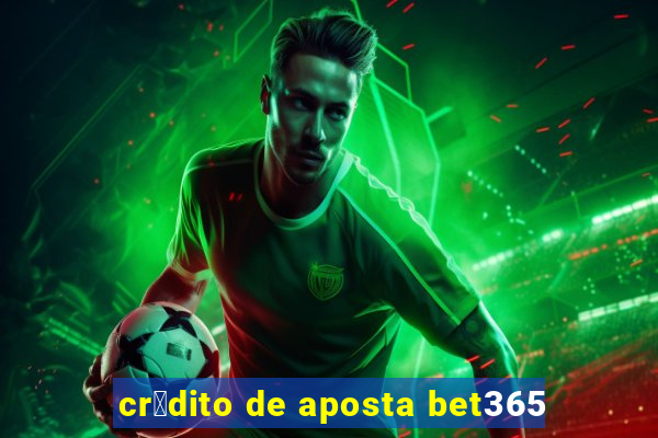 cr茅dito de aposta bet365