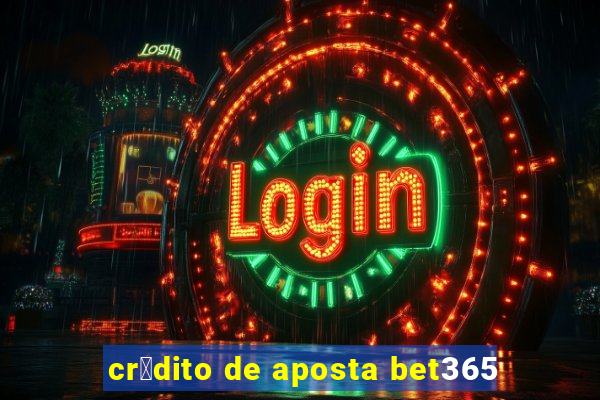 cr茅dito de aposta bet365