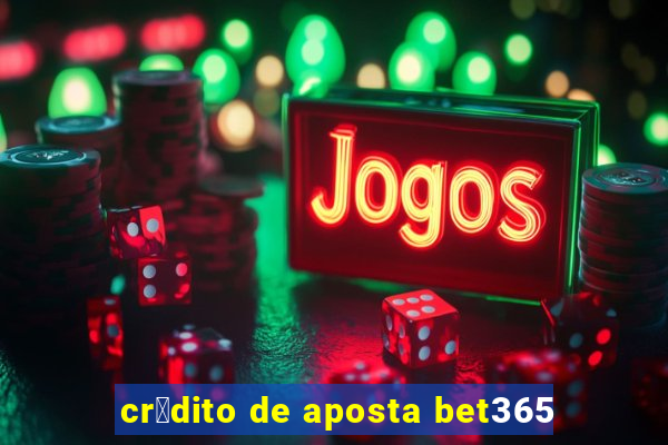 cr茅dito de aposta bet365