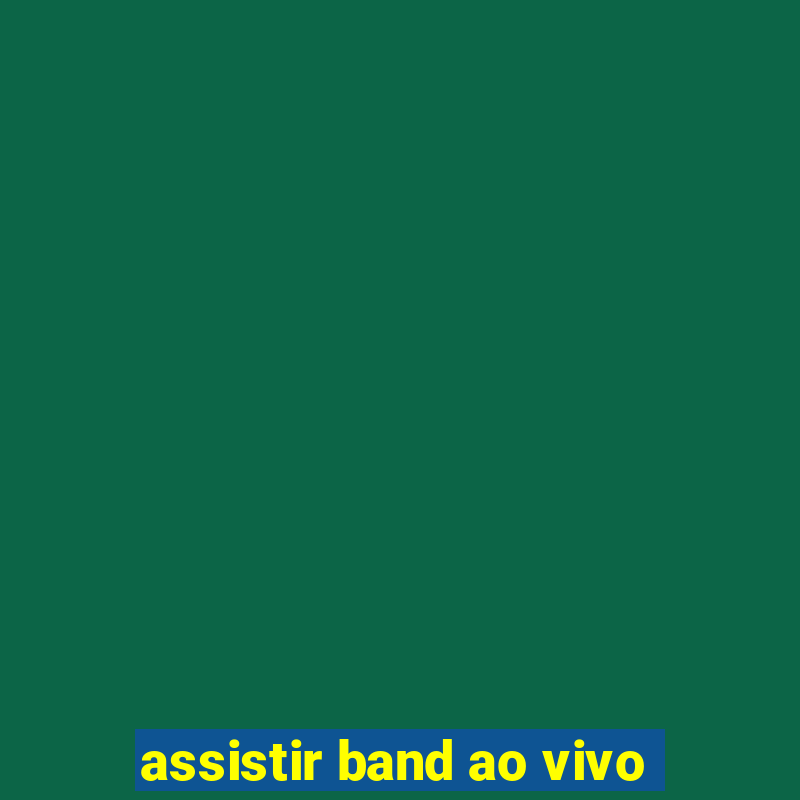 assistir band ao vivo