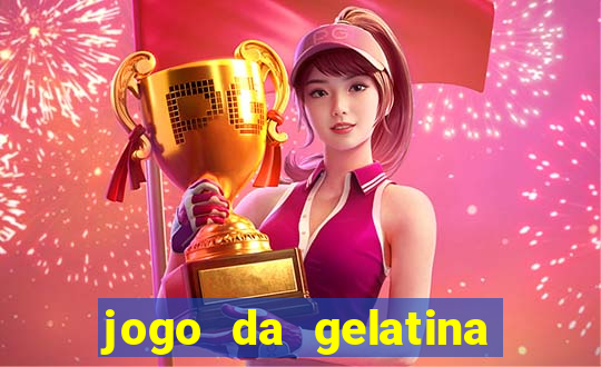 jogo da gelatina que pula