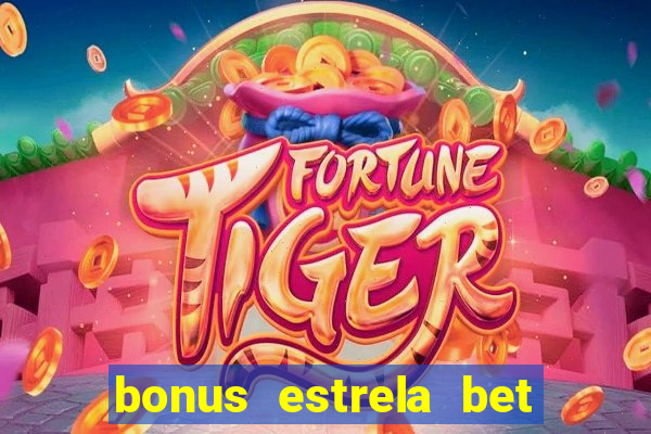 bonus estrela bet como usar