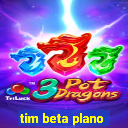 tim beta plano