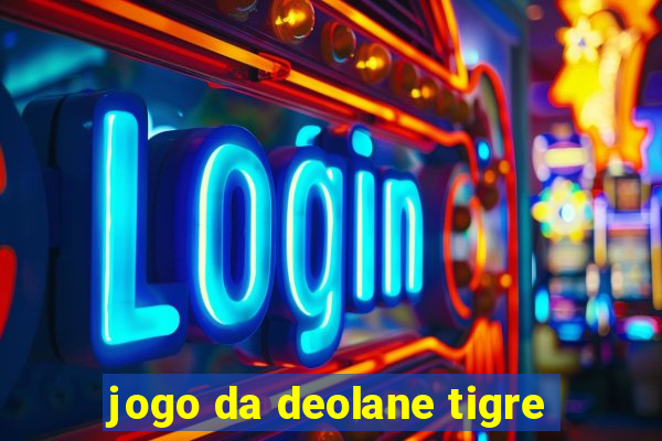 jogo da deolane tigre