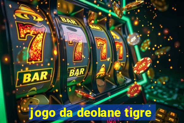 jogo da deolane tigre